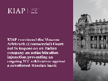 KIAP convinced the Moscow Arbitrazh (Commercial) Court not to impose on an Italian company an antiarbitration injunction preventing an ongoing ICC arbitration against a sanctioned Russian bank 