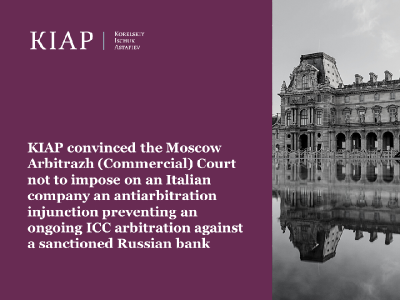 KIAP convinced the Moscow Arbitrazh (Commercial) Court not to impose on an Italian company an antiarbitration injunction preventing an ongoing ICC arbitration against a sanctioned Russian bank 